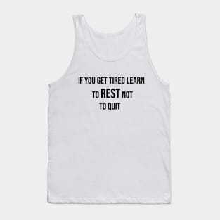 if you get tired learn to rest not to quit Tank Top